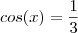 cos(x) = \frac{1}{3}