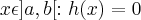 x\epsilon]a,b[:h(x)=0