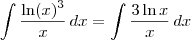 \int \frac{\ln (x)^3}{x} \,dx = \int \frac{3\ln x}{x}\,dx