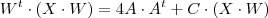 W^t \cdot (X \cdot W)  = 4 A \cdot A^t + C\cdot( X \cdot W)