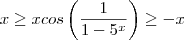 x  \geq  xcos\left(\frac{1}{1-5^x} \right )  \geq  -x