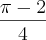 \frac{\pi-2}{4}