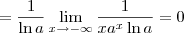 = \frac{1}{\ln a}\lim_{x\to -\infty} \frac{1}{xa^x\ln a} = 0