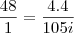 \frac{48}{1}=\frac{4.4}{105i}