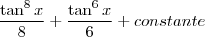 \frac{\tan^{8}{x}}{8}+\frac{\tan^{6}{x}}{6}+constante \frac{\tan^{8}{x}}{8}+\frac{\tan^{6}{x}}{6}+constante