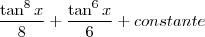 \frac{\tan^{8}{x}}{8}+\frac{\tan^{6}{x}}{6}+constante