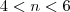 4< n< 6 4< n< 6