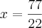 x=\frac{77}{22}
