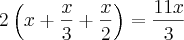 2\left(x + \frac{x}{3}+\frac{x}{2} \right)= \frac{11x}{3} 2\left(x + \frac{x}{3}+\frac{x}{2} \right)= \frac{11x}{3}
