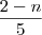 \frac {2 - n}{5}
