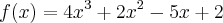 f(x)={4x}^{3}+{2x}^{2}-5x+2