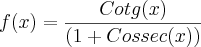 f(x)=\frac{Cotg(x)}{(1+Cossec(x))}
