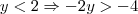 y<2 \Rightarrow -2y > -4 y<2 \Rightarrow -2y > -4