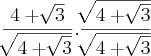 \frac{4 + \sqrt[]{3}}{\sqrt[]{4 + \sqrt[]{3}}}.\frac{\sqrt[]{4 + \sqrt[]{3}}}{\sqrt[]{4 + \sqrt[]{3}}}