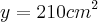 y={210cm}^{2}