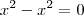 x^2 -x^2 = 0 x^2 -x^2 = 0
