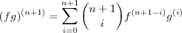 (fg)^{(n+1)} = \sum_{i=0}^{n+1} \binom{n+1}{i} f^{(n+1-i)}g^{(i)} (fg)^{(n+1)} = \sum_{i=0}^{n+1} \binom{n+1}{i} f^{(n+1-i)}g^{(i)}
