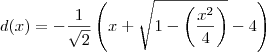 d(x)= -\frac{1}{\sqrt{2}} \left (x+ \sqrt{1 - \left ( \frac{x^2}{4} \right )}-4 \right ) d(x)= -\frac{1}{\sqrt{2}} \left (x+ \sqrt{1 - \left ( \frac{x^2}{4} \right )}-4 \right )