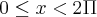 0\leq x < 2\Pi 0\leq x < 2\Pi