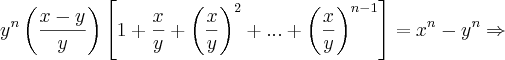 {y}^{n}\left(\frac{x-y}{y} \right)\left[1+\frac{x}{y}+{\left(\frac{x}{y} \right)}^{2}+...+{\left(\frac{x}{y} \right)}^{n-1}  \right]= {x}^{n}-{y}^{n}\Rightarrow