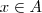 x \in A x \in A