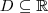 D\subseteq\mathbb{R}