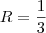 R = \frac13