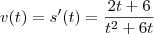 v(t) = s'(t) = \frac{2t+6}{t^2 +6t}