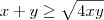 x+y \geq \sqrt{4 xy} x+y \geq \sqrt{4 xy}