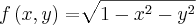 f\left(x,y \right)=\sqrt[]{1-{x}^{2}-{y}^{2}}