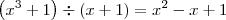 \left(x^3 + 1\right) \div (x+1) = x^2 - x + 1