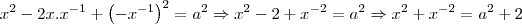 {x}^{2}-2x.{x}^{-1}+{\left(-{x}^{-1} \right)}^{2}={a}^{2}\Rightarrow{x}^{2}-2+{x}^{-2}={a}^{2}\Rightarrow{x}^{2} +{x}^{-2}={a}^{2}+2 {x}^{2}-2x.{x}^{-1}+{\left(-{x}^{-1} \right)}^{2}={a}^{2}\Rightarrow{x}^{2}-2+{x}^{-2}={a}^{2}\Rightarrow{x}^{2} +{x}^{-2}={a}^{2}+2