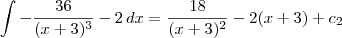 \int  -\frac{36}{(x+3)^3} - 2 \,dx = \frac{18}{(x+3)^2} - 2(x+3) + c_2