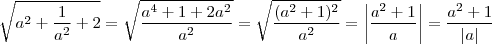 \sqrt{a^2+\frac{1}{a^2}+2}=\sqrt{\frac{a^4+1+2a^2}{a^2}}=\sqrt{\frac{(a^2+1)^2}{a^2}}=\left|\frac{a^2+1}{a}\right|=\frac{a^2+1}{|a|} \sqrt{a^2+\frac{1}{a^2}+2}=\sqrt{\frac{a^4+1+2a^2}{a^2}}=\sqrt{\frac{(a^2+1)^2}{a^2}}=\left|\frac{a^2+1}{a}\right|=\frac{a^2+1}{|a|}