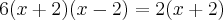 6(x+2)(x-2)=2(x+2)