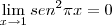 \lim_{x\rightarrow 1} sen^2 \pi x = 0