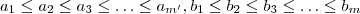 a_1 \leq a_2 \leq a_3 \leq \hdots \leq a_{m'}  , b_1 \leq b_2 \leq b_3 \leq \hdots \leq b_m