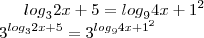 {log}_{3}2x+5={log}_{9}4x+1^2\\
3^{{log}_{3}2x+5}=3^{{log}_{9}4x+1^2}\\ {log}_{3}2x+5={log}_{9}4x+1^2\\
3^{{log}_{3}2x+5}=3^{{log}_{9}4x+1^2}\\
