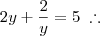 2y + \frac{2}{y} = 5 \;\therefore 2y + \frac{2}{y} = 5 \;\therefore