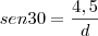 sen30=\frac{4,5}{d}