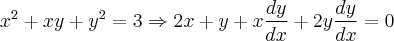 {x}^{2}+xy+ {y}^{2} = 3 \Rightarrow 2x + y + x\frac{dy}{dx} + 2y\frac{dy}{dx} = 0 {x}^{2}+xy+ {y}^{2} = 3 \Rightarrow 2x + y + x\frac{dy}{dx} + 2y\frac{dy}{dx} = 0