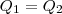 Q_1 = Q_2 Q_1 = Q_2