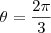 \theta=\frac{2\pi}{3} \theta=\frac{2\pi}{3}