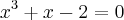 x^3+x-2=0 x^3+x-2=0