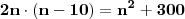 \mathbf{2n \cdot (n - 10) = n^2 + 300} \mathbf{2n \cdot (n - 10) = n^2 + 300}