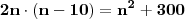 \mathbf{2n \cdot (n - 10) = n^2 + 300}