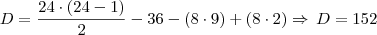 D = \frac {24 \cdot (24 -1)}{2} - 36 - (8 \cdot 9) + (8 \cdot 2) \Rightarrow \, D = 152 D = \frac {24 \cdot (24 -1)}{2} - 36 - (8 \cdot 9) + (8 \cdot 2) \Rightarrow \, D = 152