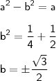 \\ \mathsf{a^2 - b^2 = a} \\\\ \mathsf{b^2 = \frac{1}{4} + \frac{1}{2}} \\\\ \mathsf{b = \pm \frac{\sqrt{3}}{2}}