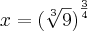 x={(\sqrt[3]{9})}^{\frac{3}{4}}