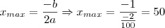 x_{max} = \frac{-b}{2a} \Rightarrow x_{max} = \frac{-1}{\frac{-2}{100}} = 50